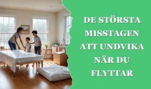 De Största Misstagen att Undvika när du Flyttar